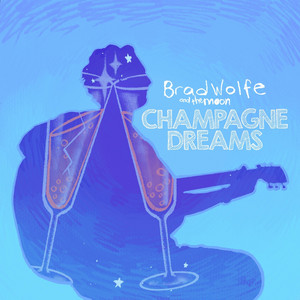 Champagne Dreams by Brad Wolfe and the Moon