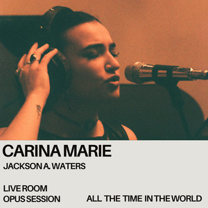All the Time in the World - Live Room Opus Session by Carina Marie, Jackson A. Waters, Live Room