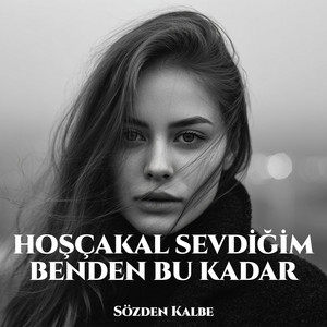 Hoşçakal Sevdiğim Benden Bu Kadar by Sözden Kalbe