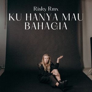 Ku Hanya Mau Bahagia by Risky Rmx