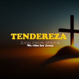 ZION CHOIR AFRICA - TENDEREZA