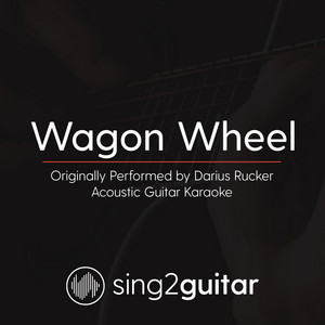 Sing2Guitar - Wagon Wheel (Originally Performed by Darius Rucker) [Acoustic Guitar Karaoke]