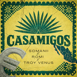 Casamigos by Somanii, Romi, Troy Venus