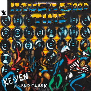 HAVE A GOOD TIME by KE-YEN, Roland Clark