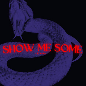 SHOW ME SOME by JSTANZA