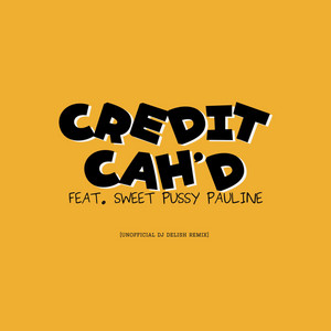Credit Cah'd - DJ Delish Version by DJ Delish, Sweet Pussy Pauline