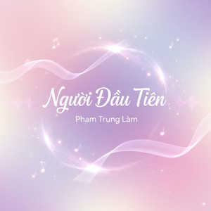 Phạm Trung Lâm - Người Đầu Tiên