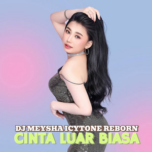 DJ Meysha Icytone Reborn - Cinta Luar Biasa