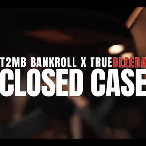 Closed Case by T2MB BANKROLL, TrueBleeda