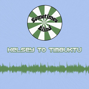Kelsey to Timbuktu by Sometimes Blind