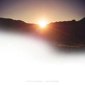 After the Light Breaks by Hiroshi Watanabe