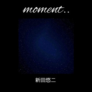 Moment.. by 新田悠二