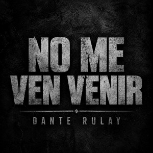 NO ME VEN VENIR by DANTE RULAY