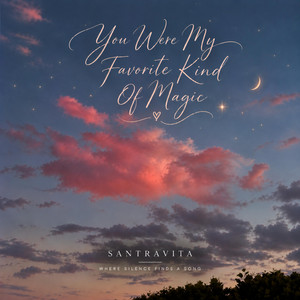 You Were My Favorite Kind Of Magic by Santravita
