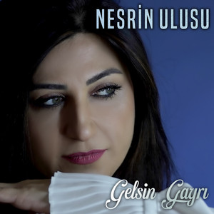 Nesrin Ulusu - Gelsin Gayrı