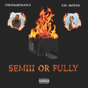 VatoSmokiii.x - Semiii or Fully (feat. Lil Motor)