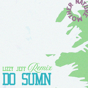 Do Sumn - Remix by Mother Nature, Rokmore, Lizzy Jeff