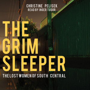 The Grim Sleeper - The Lost Women of South Central (Unabridged)