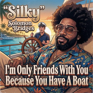 I'm Only Friends With You Because You Have A Boat by 