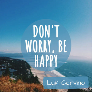 Don't Worry, Be Happy by Luk Cervino