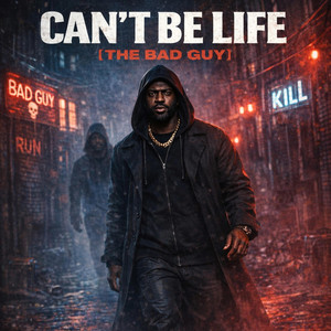 Can't Be Life (The Bad Guy) by Trayda