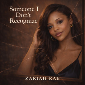 Someone I Don’t Recognize by Zariah Rae