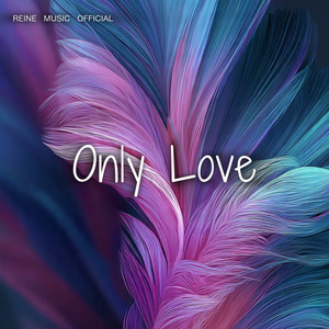 Only Love by REINE MUSIC OFFICIAL