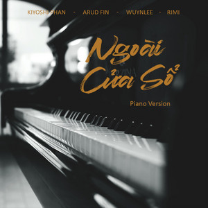 Ngoài Cửa Sổ - Piano Version by Kiyoshi Phan, WuynLee, ARUD FIN, Rimi