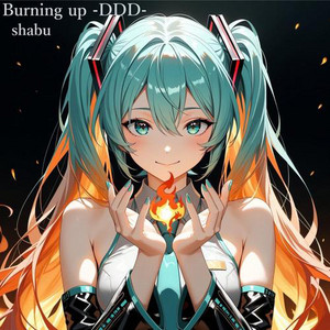 バーニングアップ-ドドド- by SHABU, Hatsune Miku