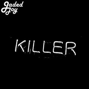 KILLER by Jaded Joy