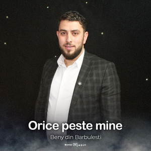 Beny din Barbulesti - Orice peste mine
