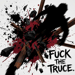 Fuck the Truce by Kwuarm Grimey