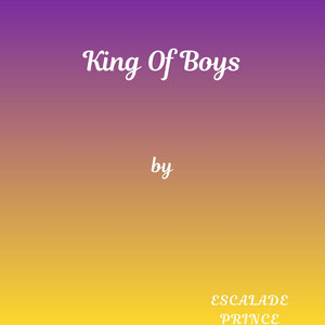 King Of Boys by Escalade Prince