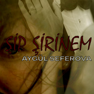 Aygul Seferova - Şip Şirinem