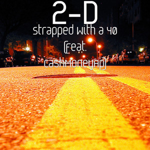 Strapped With a 40 (feat. CashMoneyAp) by 2 D, CashMoneyAp
