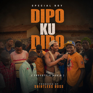 Dipo ku Dipo by special boy (freestyle audio) by Shirtless