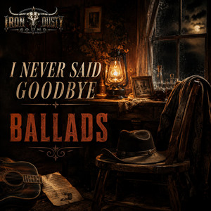 I Never Said Goodbye by IRON DUSTY SOUND
