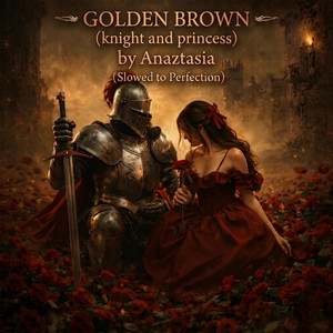 Golden Brown Knight and Princess - Slowed to Perfection by Anaztasia, M Kashif Butt