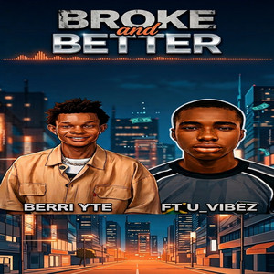 Broke and Better by Berri Yte, U_Vibez