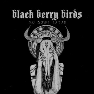 Black Berry Birds — Go Down Satan!