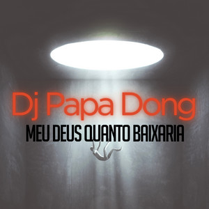 Dj Papa Dong - Meu Deus Quanto Baixaria
