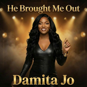 He Brought Me Out by Damita Jo