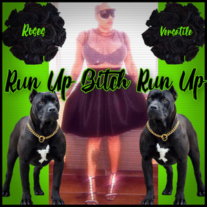 Run Up Bitch Run Up by Roses Versatile