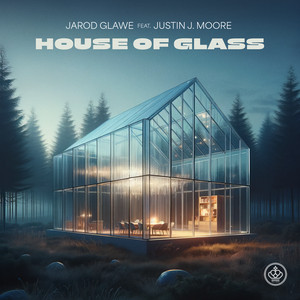 House of Glass (feat. Justin J. Moore) by Jarod Glawe, Justin J. Moore