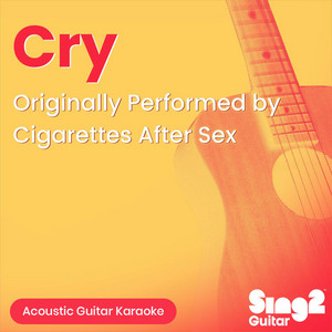 Cry (Originally Performed by Cigarettes After Sex) [Acoustic Guitar Karaoke]