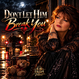 Don't let him break you by DJ Heart Vibes