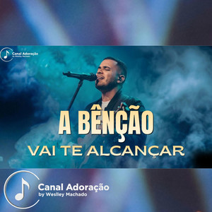 A Bênção Vai Te Alcançar - Canal Adoração by Weslley Machado by ÁudioX