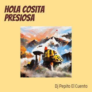 dj pepito el cuento - Hola Cosita Presiosa