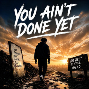You Ain’t Done Yet by Hxddentruth