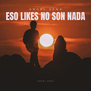 Esos Likes No Son Nada by Angel Sena